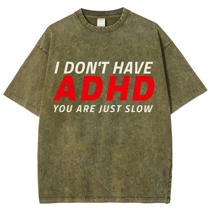 I Don't Have Adhd - You Are Just Slow! Vintage Distressed T-shirt