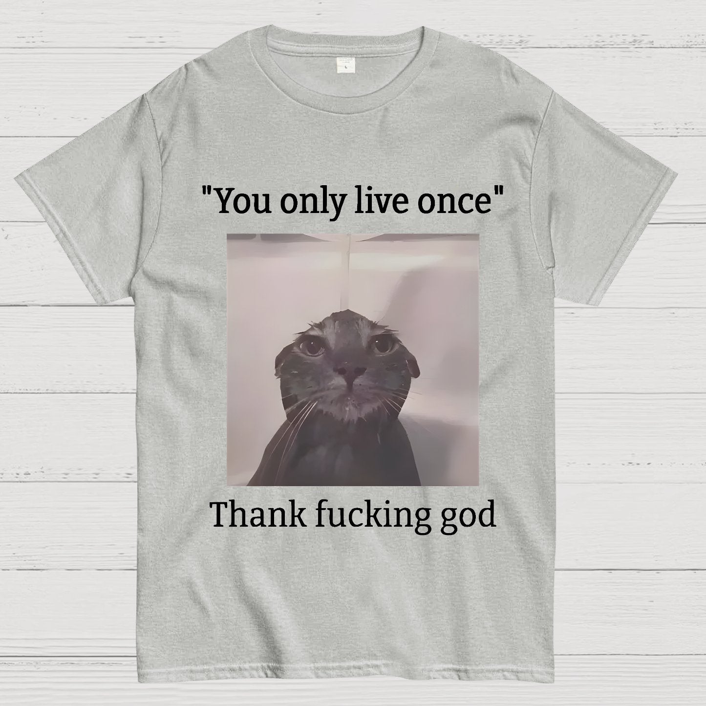 You only live once Thank fucking god Geek T-Shirt