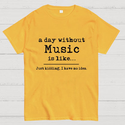 A Day Without Music...  Unisex Geek T-Shirt