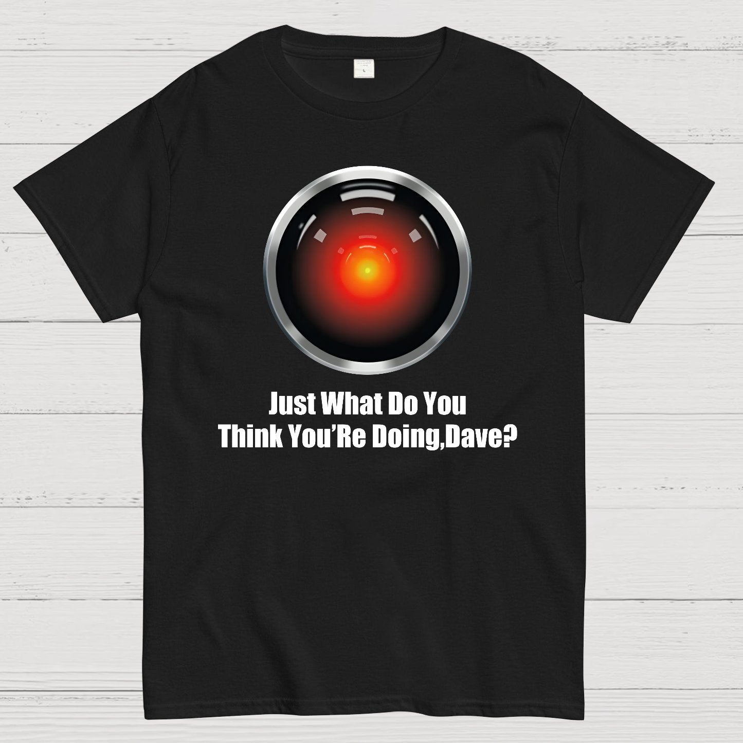 Just What Do You Think You’re Doing,Dave？Geek T-Shirt