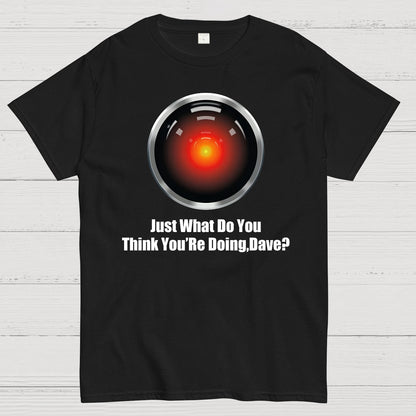 Just What Do You Think You’re Doing,Dave？Geek T-Shirt