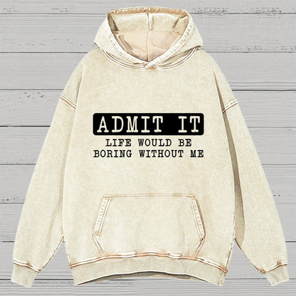 Admit It Life Would Be Boring Without Me Vintage Distressed Hoodie