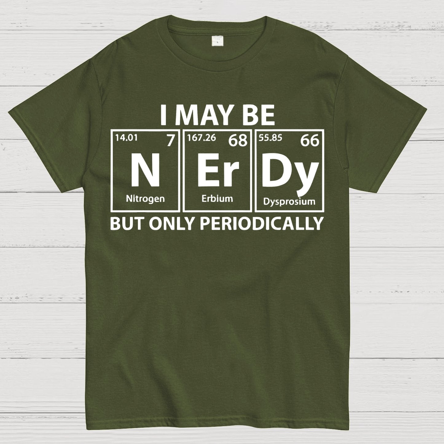 I May Be Nerdy But Only Periodically Funny Chemistry Geek T-Shirt