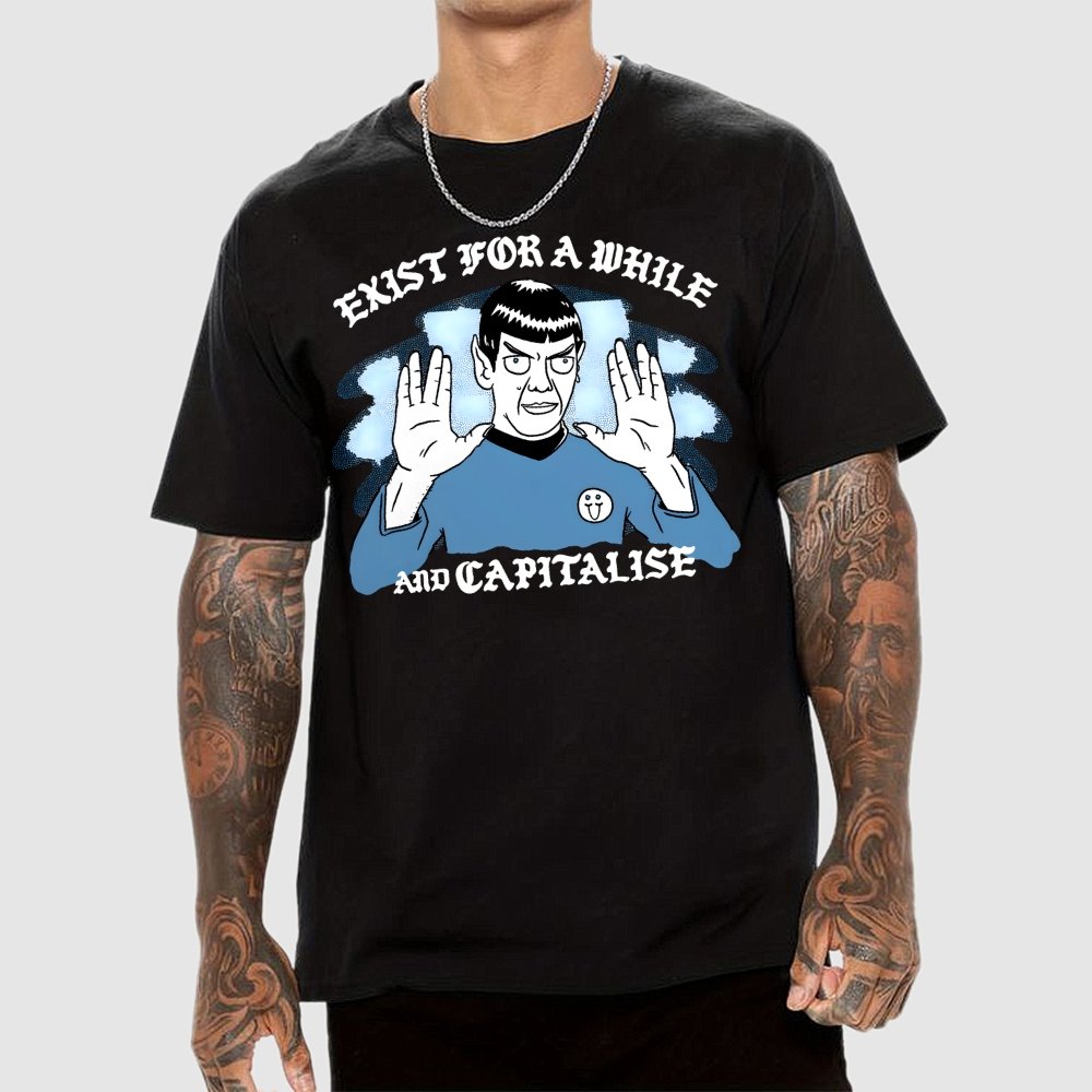 Exist For A While And Capitalise Geek T-Shirt