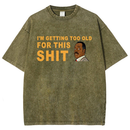 I'm Getting Too Old For This Shit Vintage Distressed T-shirt