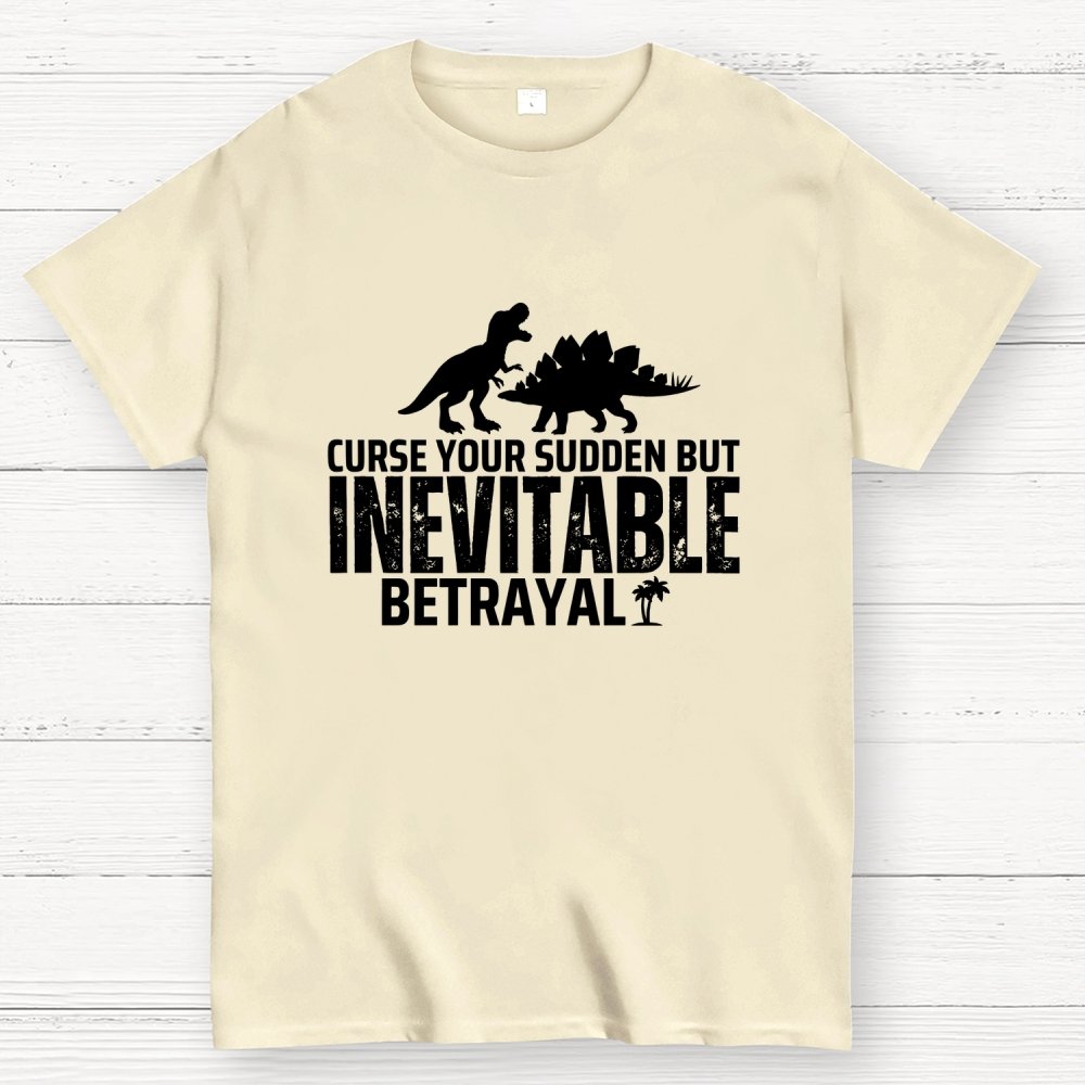Curse your sudden but inevitable betrayal! Geek T-Shirt