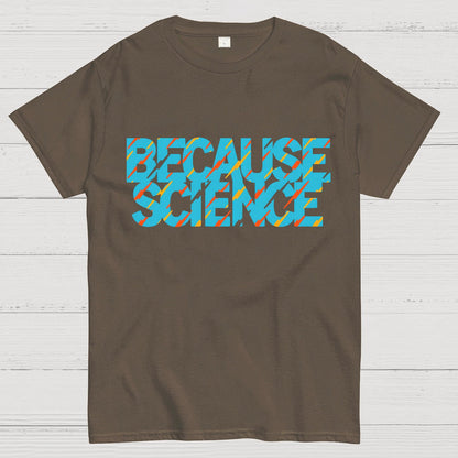 Because Science Geeky T-Shirt