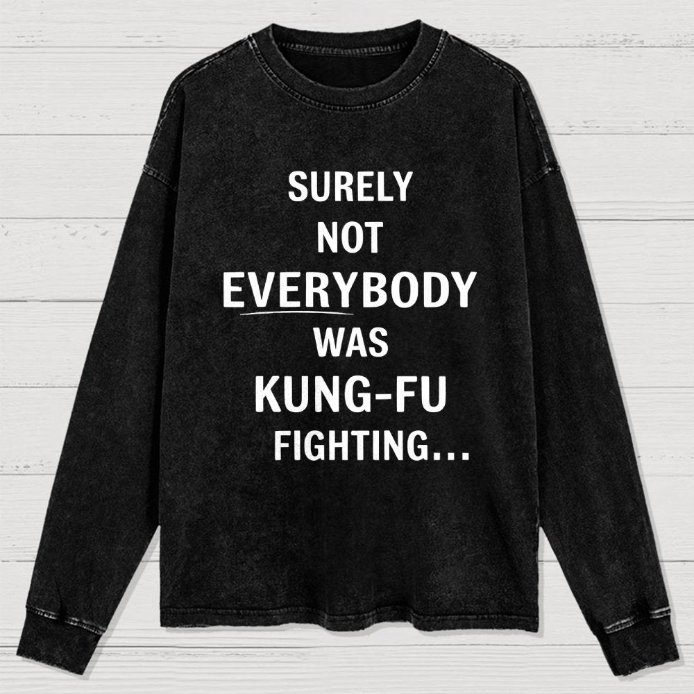 urely not everyone was kung fu fighting? Washed Long Sleeve Tee
