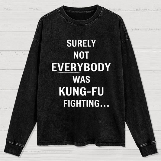urely not everyone was kung fu fighting? Washed Long Sleeve Tee