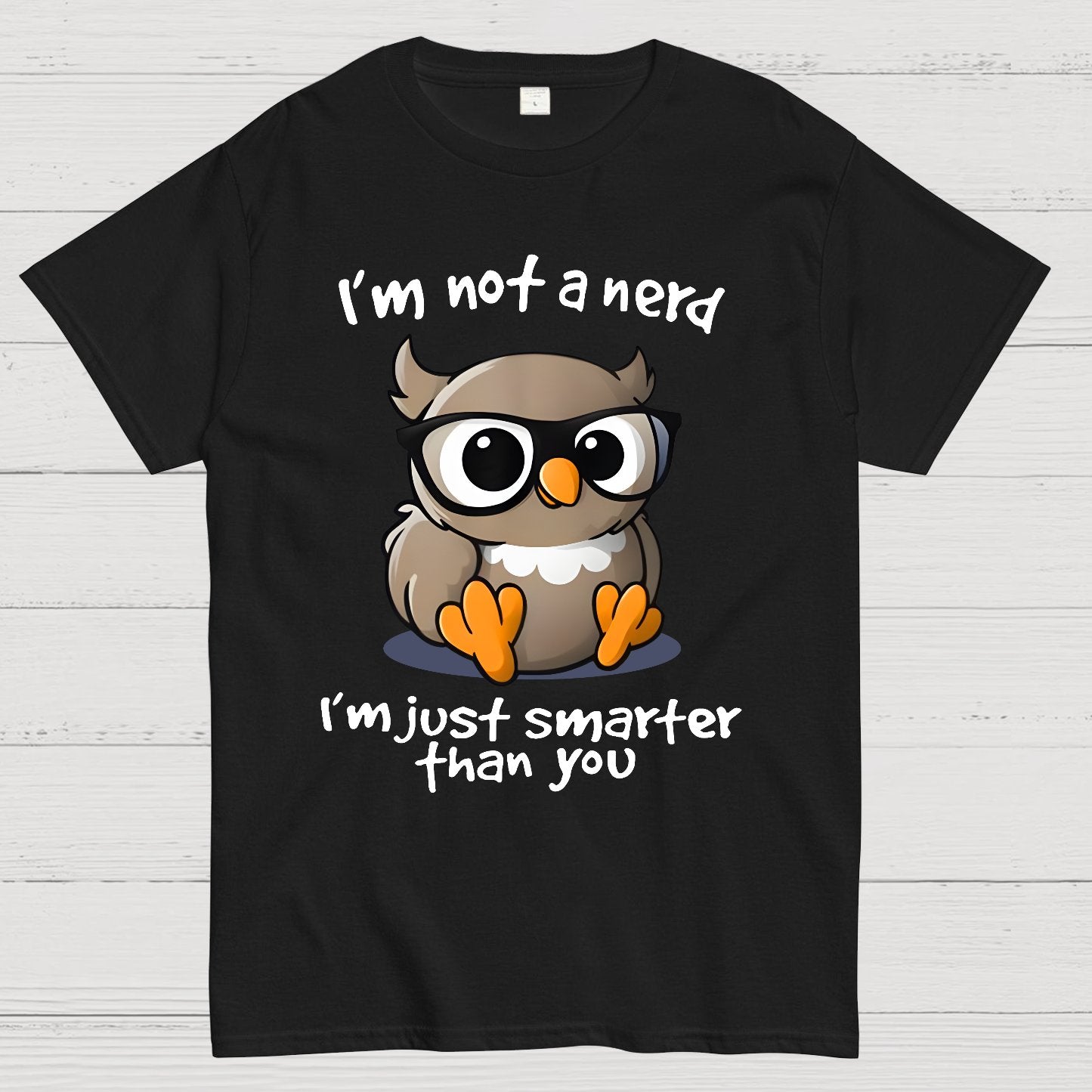 I’m Not A Nerd I’m Just Smarter Than You Geek T-Shirt