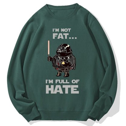 I'm Fat....I'm Full Of Hate Geek Cotton Sweatshirt