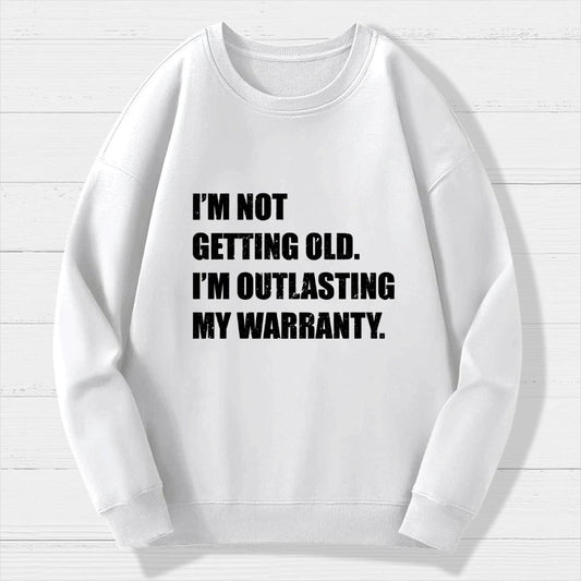 Funny Old Guy Outlasting My Warranty Geek Cotton Sweatshirt