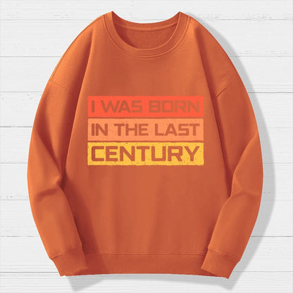 I Was Born in the Last Century Geek Cotton Sweatshirt