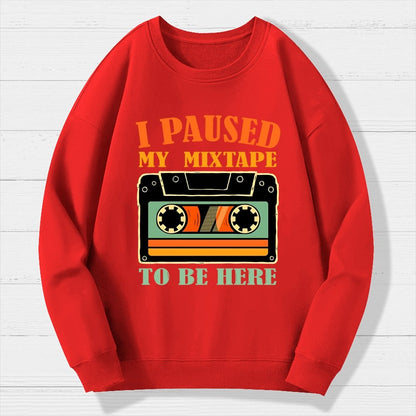 I Paused My Mixtape To Be Here Geek Cotton Sweatshirt