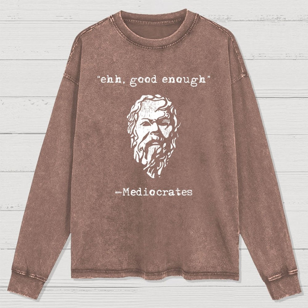 Mediocrates eh Good Enough Washed Long Sleeve Tee