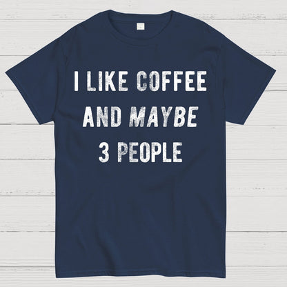 I Like Coffee And Maybe 3 People Geek T-Shirt