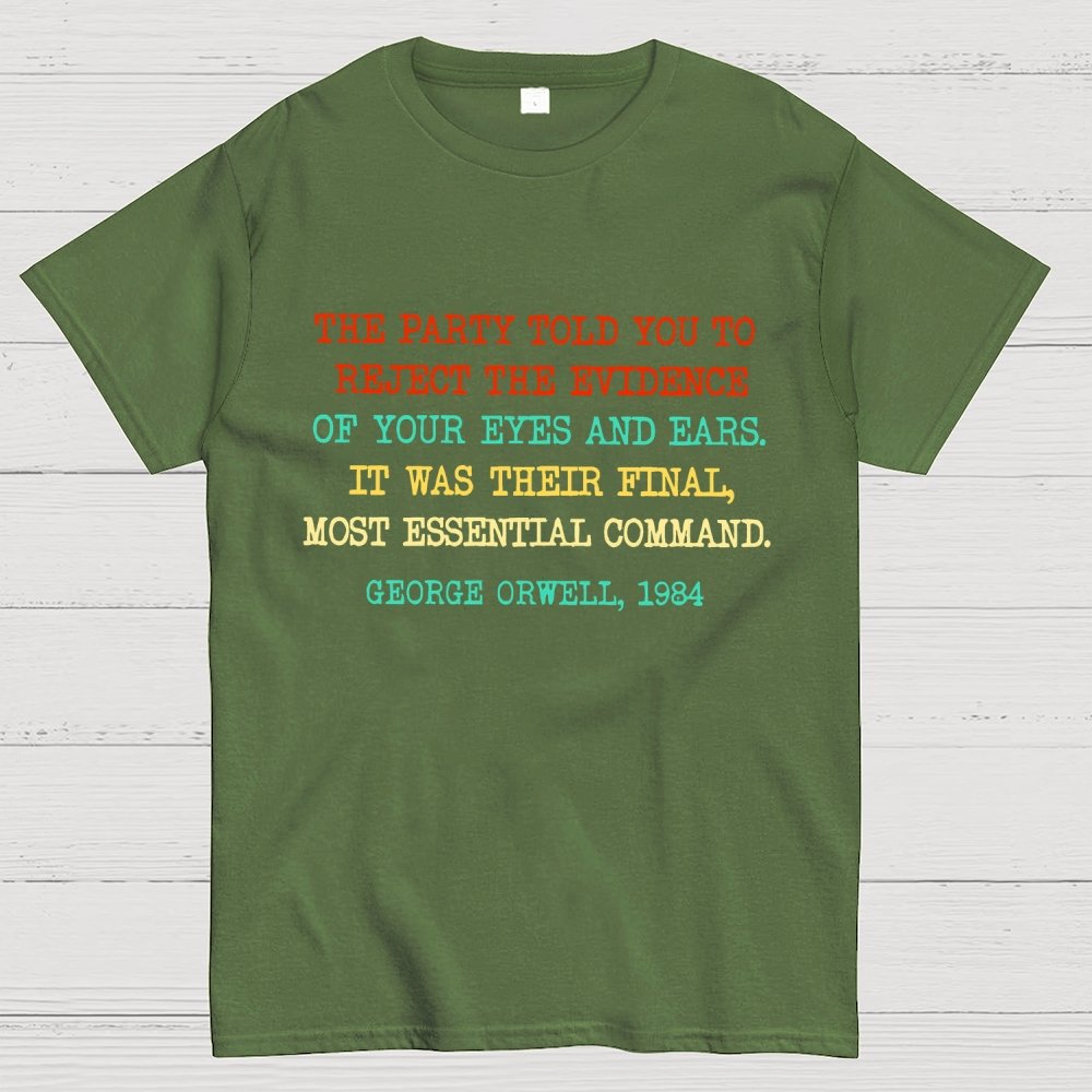 The Party Told You To Reject The Evidence Of Your Eyes And Ears Geek T-Shirt