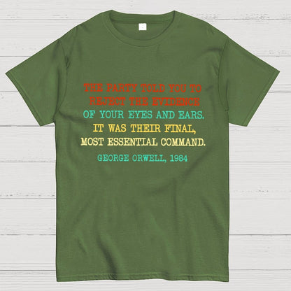 The Party Told You To Reject The Evidence Of Your Eyes And Ears Geek T-Shirt