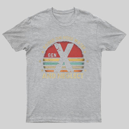 Retro Generation X - Gen X Raised On Hose Water And Neglect Geeky T-Shirt