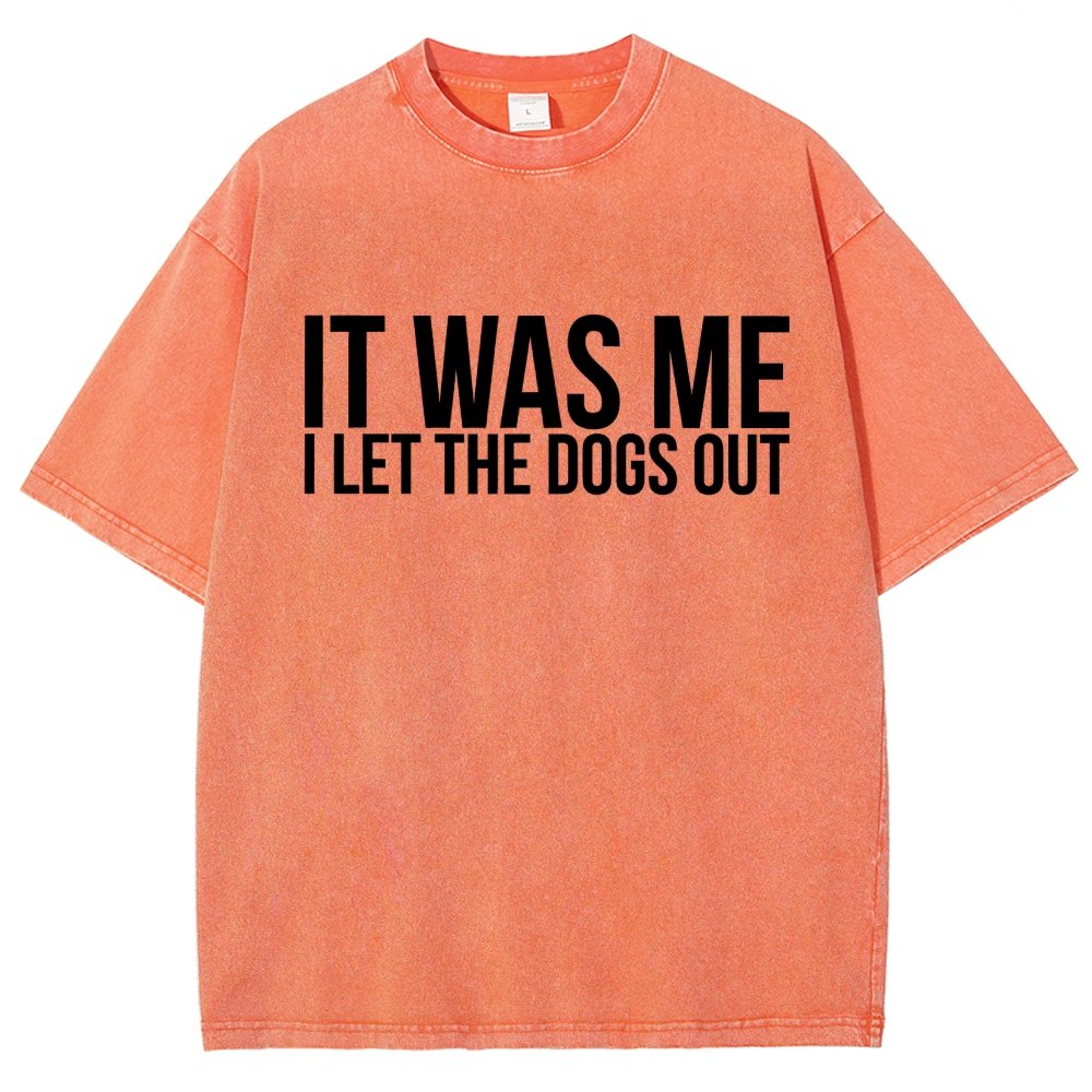 Sarcastic Funny It Was Me I Let The Dogs Out Vintage Distressed T-shirt