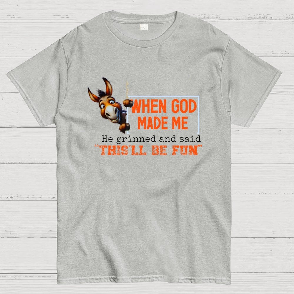 When God Made Me He Grinned and Said This'll Be Fun Geek T-Shirt
