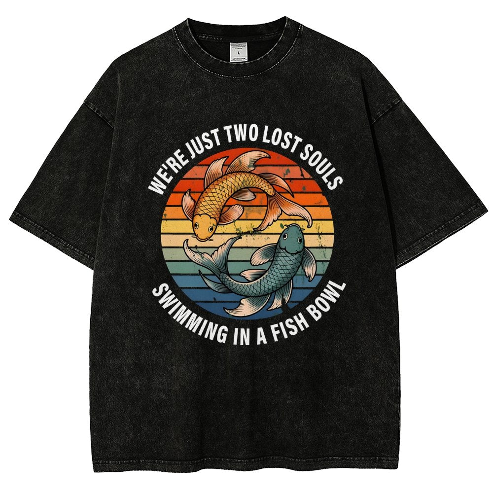 We're Just Two Lost Souls Swimming In A Fish Bowl Vintage Distressed T-shirt