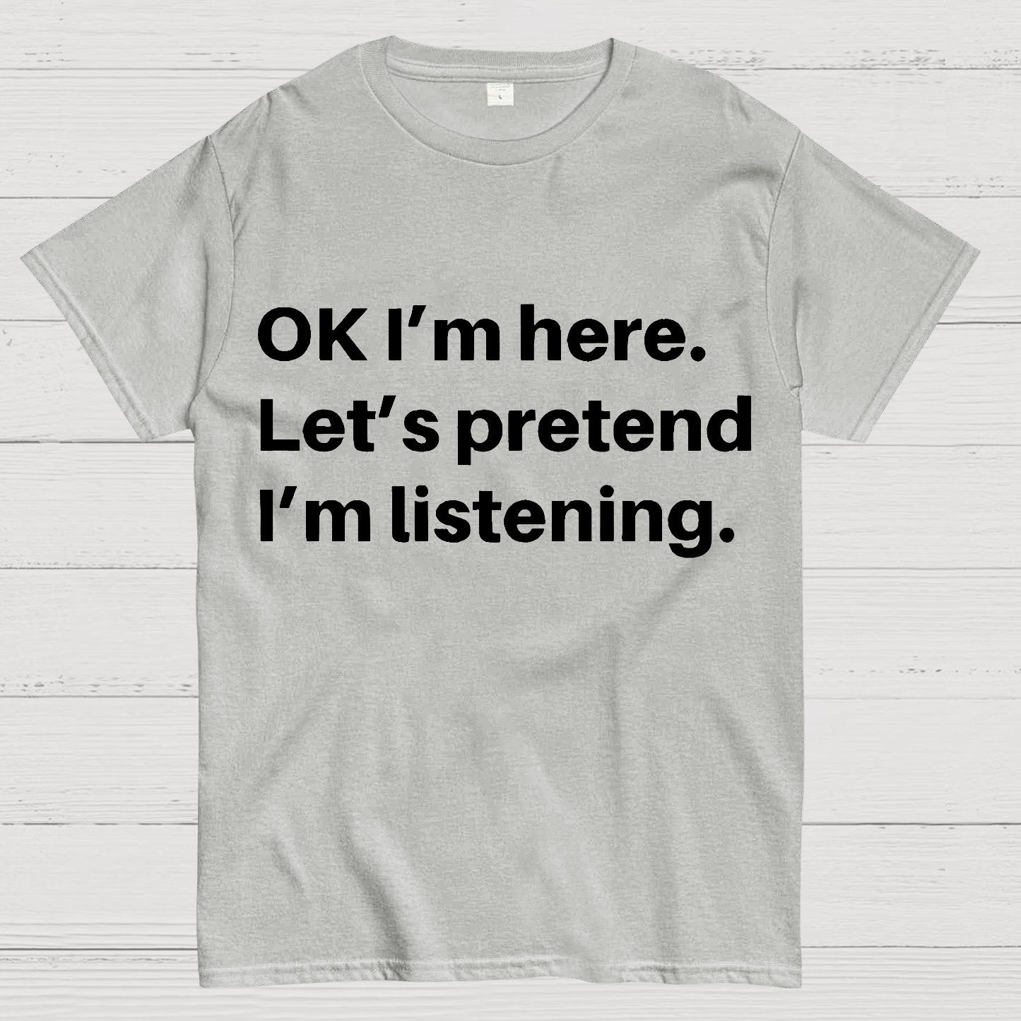 Pretend I Am Listening Geek T-Shirt