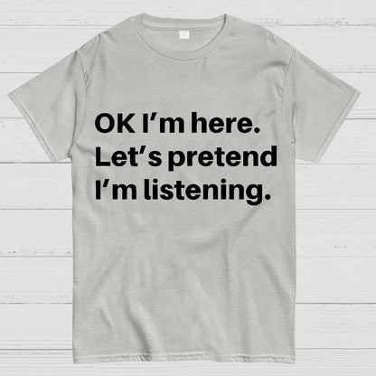 Pretend I Am Listening Geek T-Shirt