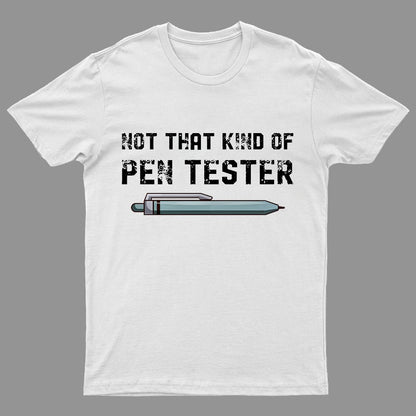Not That Kind Of Pen Tester Geeky T-Shirt