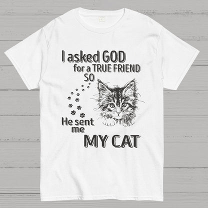I Asked God For A True Friend So He Sent Me My Cat Geeky T-Shirt