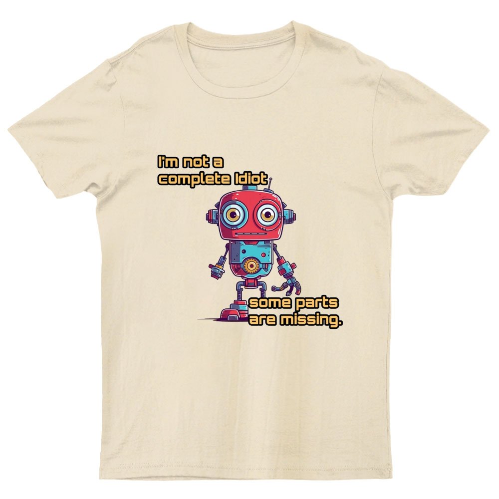 I'm Not A Complete Idiot, Some Parts Are Missing Nerdy T-Shirt