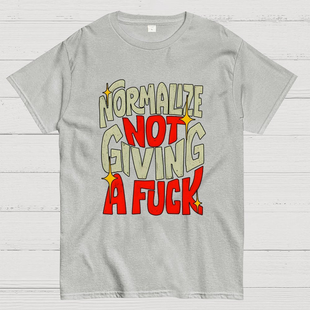 Normalize Not Giving A Fuck Geek T-Shirt