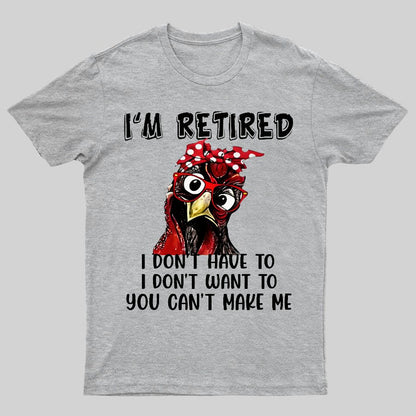 I Retired You Can't Make Me Funny T-Shirt