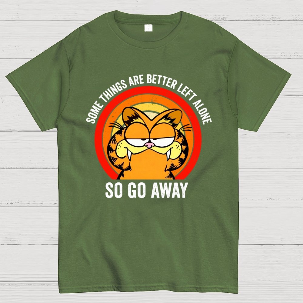 Some Things Are Better Left Alone, So Go Away Geek T-Shirt