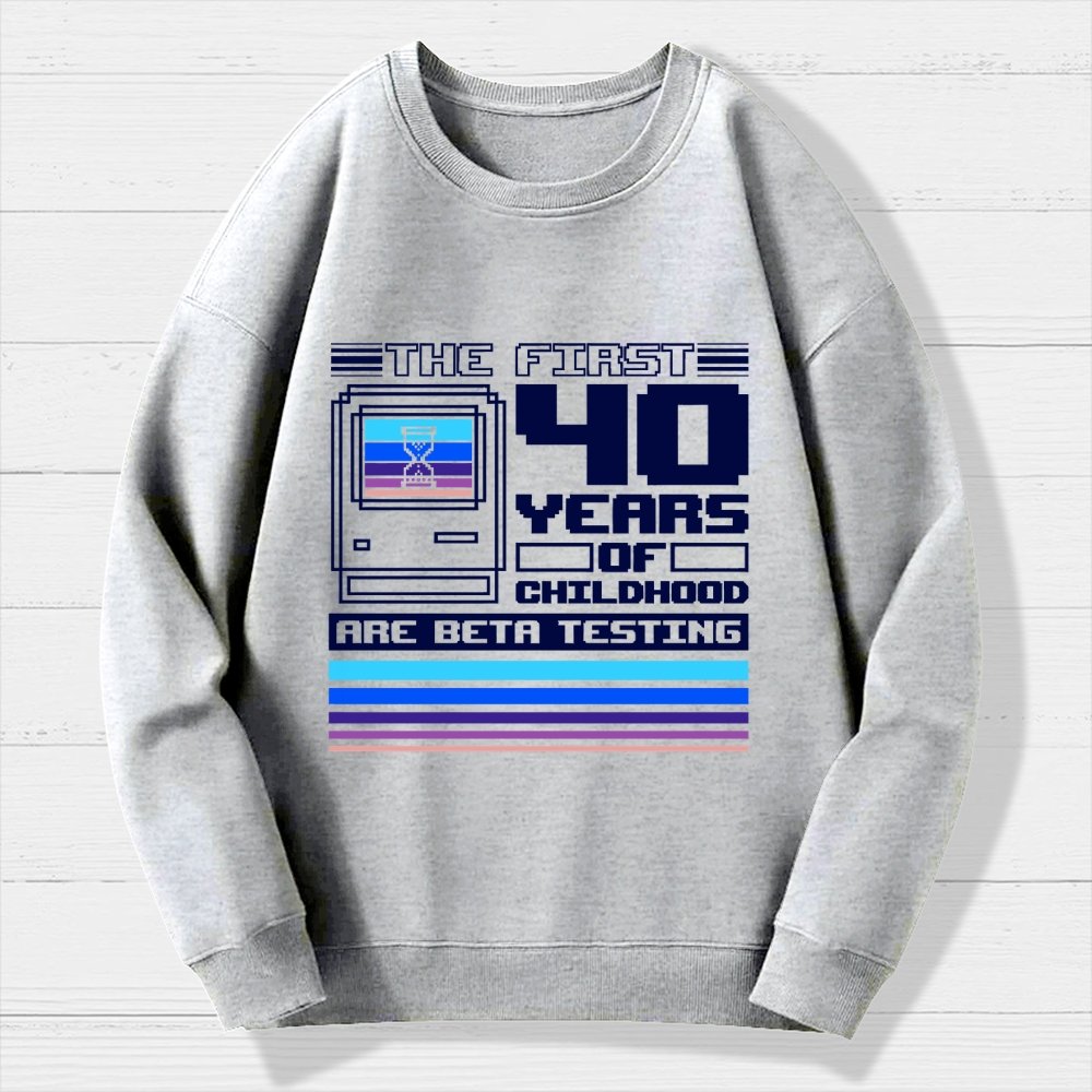 The First 40 Years Of Childhood Geek Cotton Sweatshirt