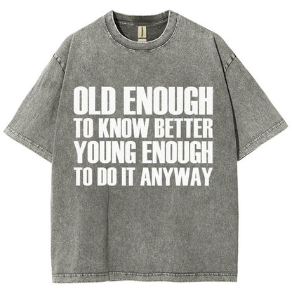 Old Enough To Know Better Young Enough To Do It Anyway Vintage Distressed T-shirt