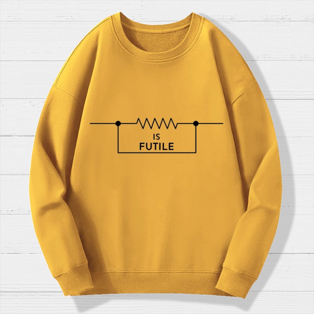 Is Futile Sarcastic Humor Geek Cotton Sweatshirt