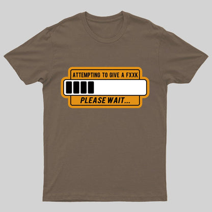 Trying to Give Please Wait Geeky T-Shirt