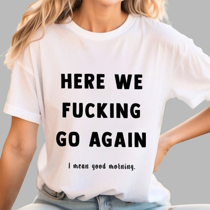 Here We Go Again Geek T-Shirt