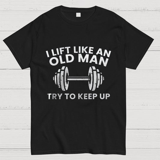 I lift like an old man try to keep up Printed Geeky T-Shirt