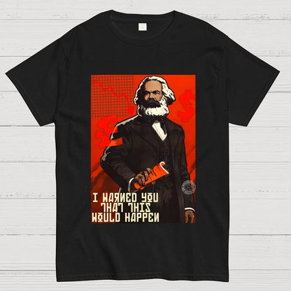 Warned You This Would Happen Karl Marx  Geek T-Shirt