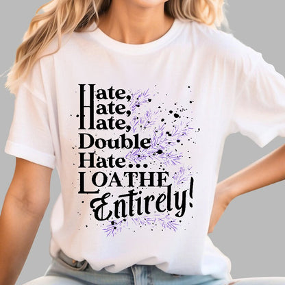 Hate, Hate, Hate, Double Hate. Loathe Entirely! Geek T-Shirt
