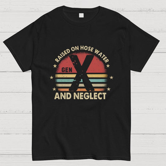 Retro Generation X - Gen X Raised On Hose Water And Neglect Geeky T-Shirt
