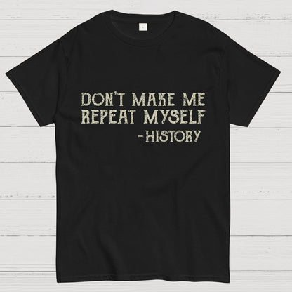 Don't Make Me Repeat Myself Geeky T-Shirt