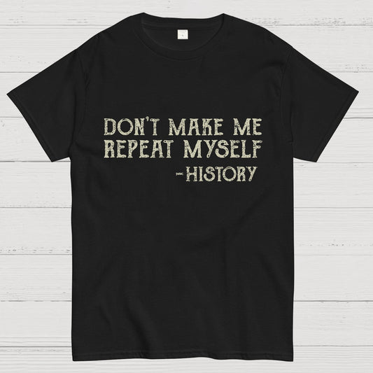 Don't Make Me Repeat Myself Geeky T-Shirt