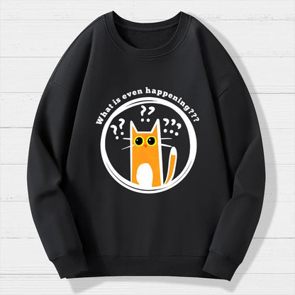 What is Even Happening Geek Cotton Sweatshirt