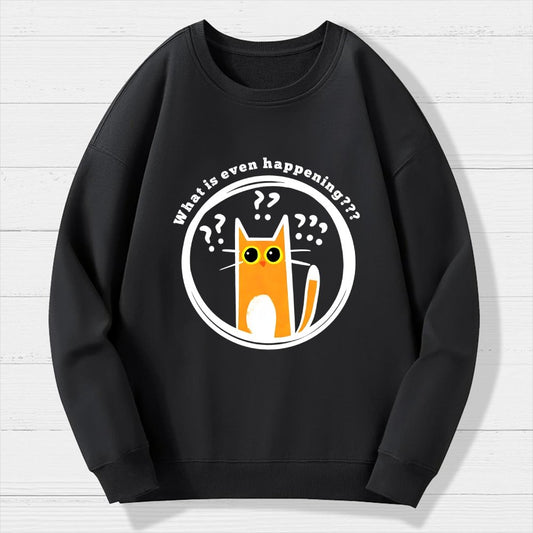 What is Even Happening Geek Cotton Sweatshirt