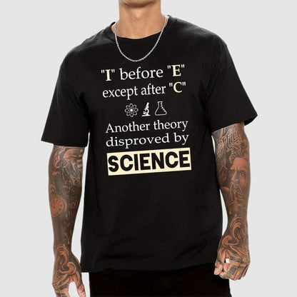 I before E except after C. Another theory disproved by science. Geek T-Shirt
