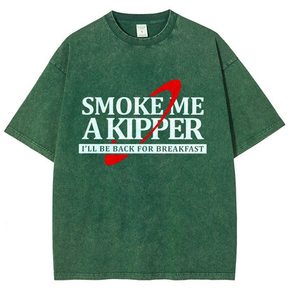 Smoke Me A Kipper I‘ll Be Be back Back For Breakfast Vintage Distressed T-shirt