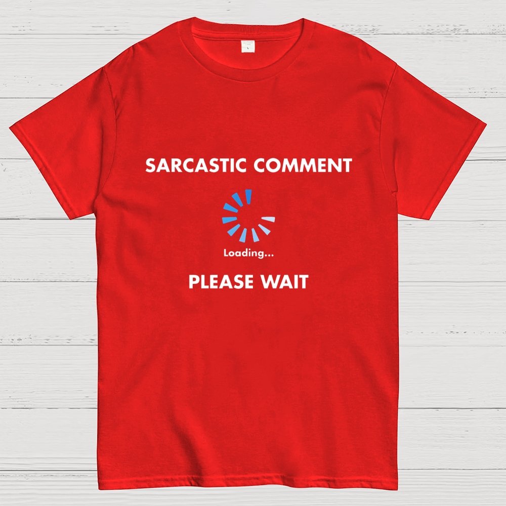 Sarcastic Comment Loading Geek T-Shirt